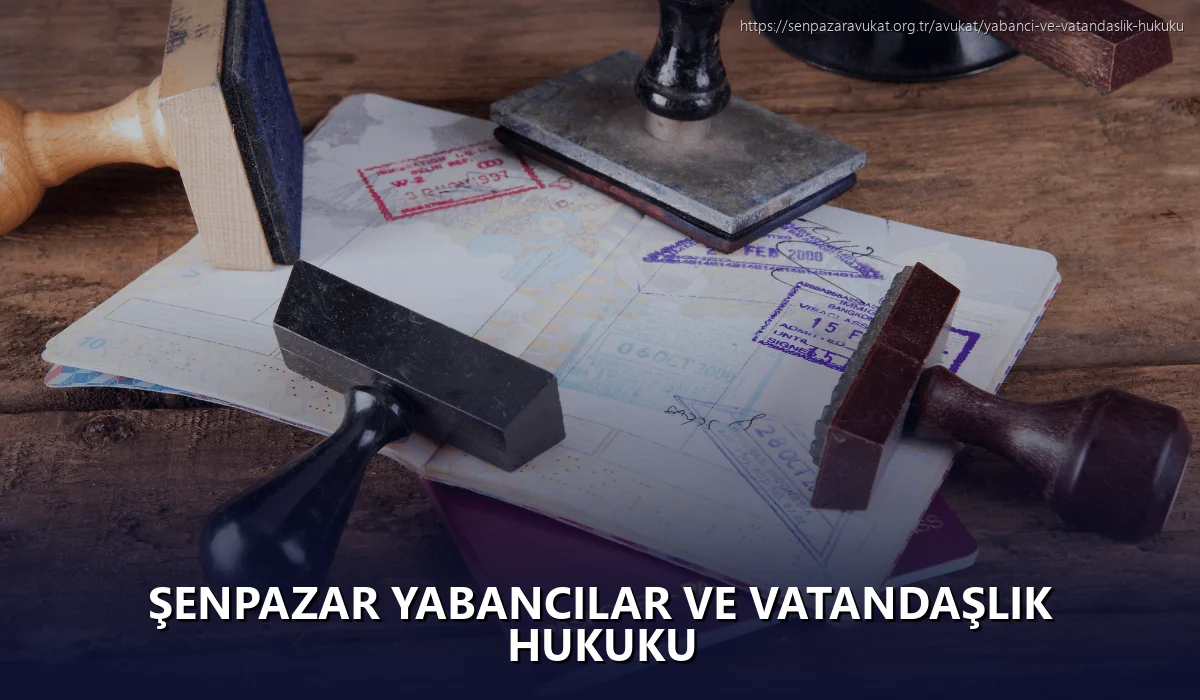 Şenpazar Yabancılar ve Vatandaşlık Hukuku